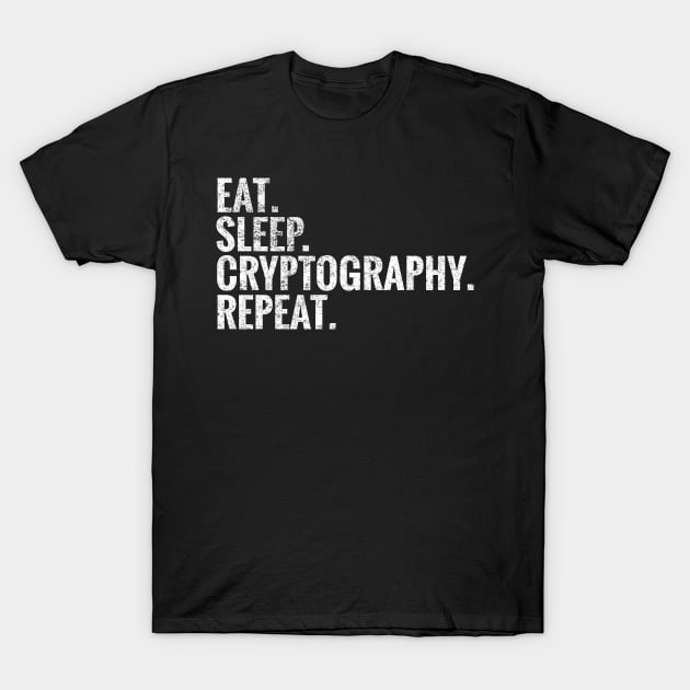 Eat Sleep Cryptography Repeat T-Shirt by TeeLogic